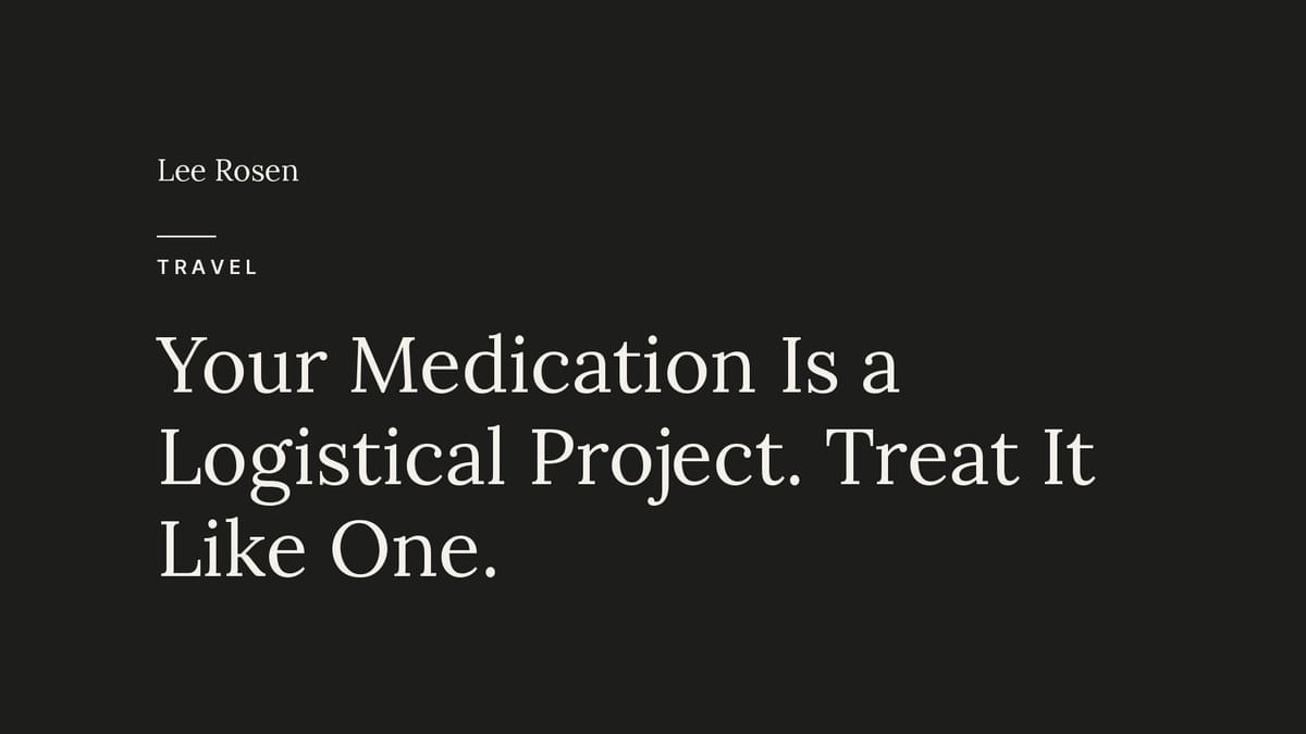 Your Medication Is a Logistical Project. Treat It Like One.