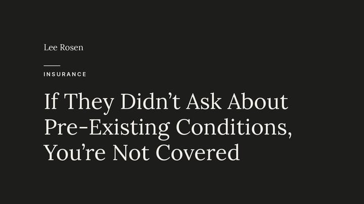 If They Didn’t Ask About Pre-Existing Conditions, You’re Not Covered